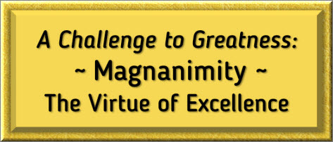 "A Challenge to Greatness: Magnanimity ~ The Virtue of Excellence"  2021 Fr. Brian Cavanaugh, TOR
