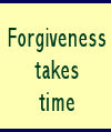 Forgiveness takes time