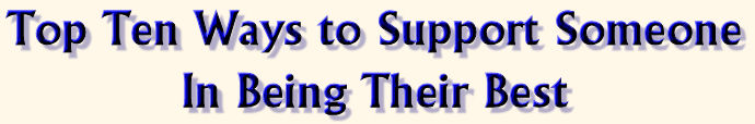 Top Ten Ways To Support Someone In Being Their Best