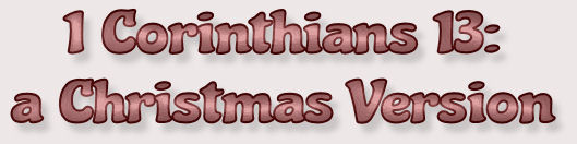 1 Corinthians 13: a Christmas Version