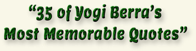 �35 of Yogi Berra�s Most Memorable Quotes�