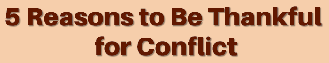 5 Reasons to Be Thankful for Conflict