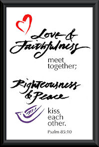 Ps. 85:10 "Love and faithfulness meet together; righteous and peace kiss each other."