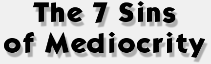 The 7 Sins of Mediocrity