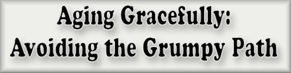 Aging Gracefully: Avoiding the Grumpy Path