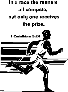 "In a race the runners all compete, but only one receives the prize." 1 Cor. 9:24
