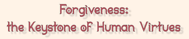 Forgiveness: the Keystone of Human Values