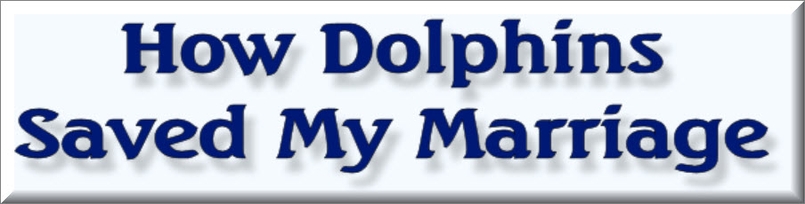 How Dolphins Saved My Marriage