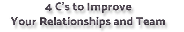 4 C's to Improve Your Relationships and Team