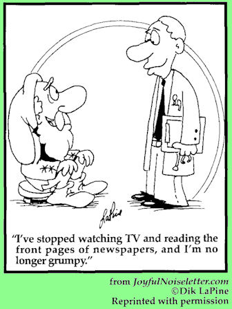 "I've stopped watching TV and reading the front pages of the newspapers, and I'm not longer grumpy.