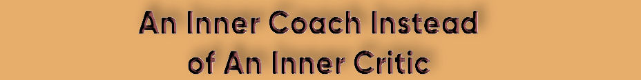 An Inner Coach Instead of An Inner Critic