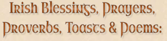 Irish Blessings, Prayers, Proverbs, Toasts and Poems