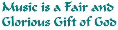 Music is a Fair and Glorious Gift of God - Martin Luther