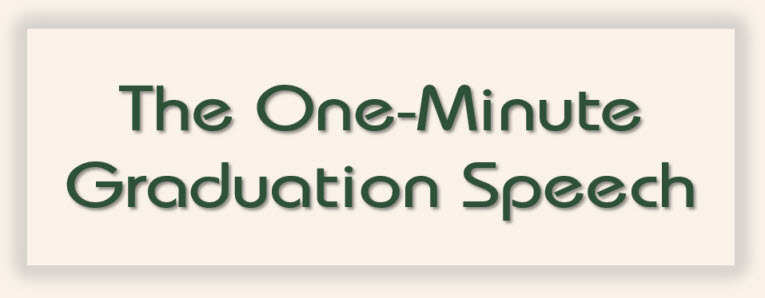 "The One-Minute Graduation Speech" Michael Josephson