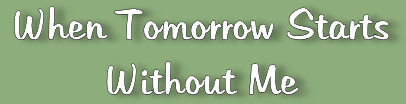 When Tomorrow Starts Without Me