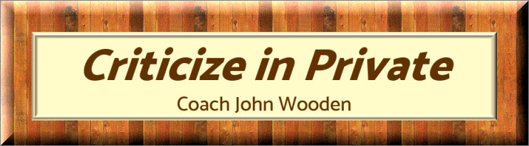 "Criticize in Private" Coach John Wooden