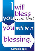 "I will bless you so that you will be a blessing." Genesis 12:2