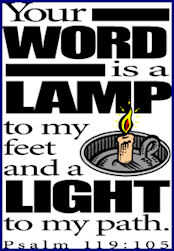 Your Word is a lamp to my feet and a light to my path. Ps.119:105