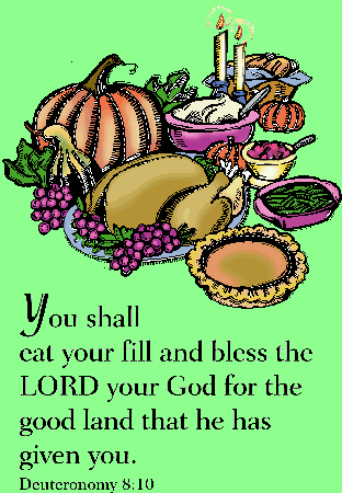 Deut. 8:10 "You shall eat your fill and bless the Lord Your God for the good land that he has given you."