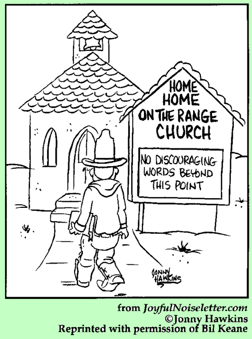 Home, Home on the range, where seldom is heard a discouraging word.