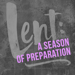 Lent: A Season of Preparation