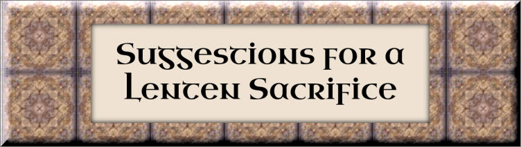 Suggestions for a Lenten Sacrifice