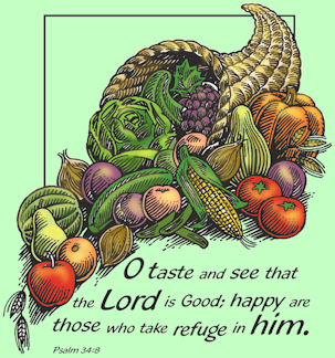 Happy Thanksgiving: "Taste and see that the lord is good; happy are those who take refuge in him." Ps 34.8