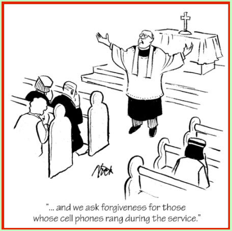 Pastor: "and we ask forgiveness for those whose cell phones rang during the service."