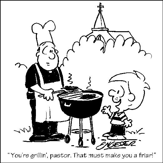 "You're grilling, pastor. Than must make you a friar!"